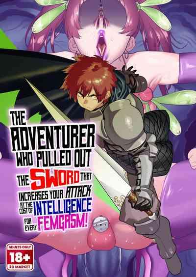 The Adventurer Who Pulled the Sword That Increases Your Attack at the Cost of Intelligence for Every Femgasm! 0