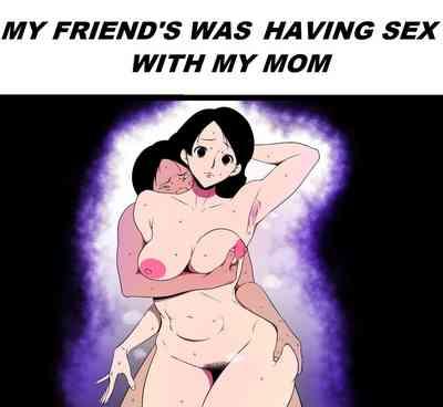 MY FRIEND WAS HAVING SEX WITH MY MOM 0