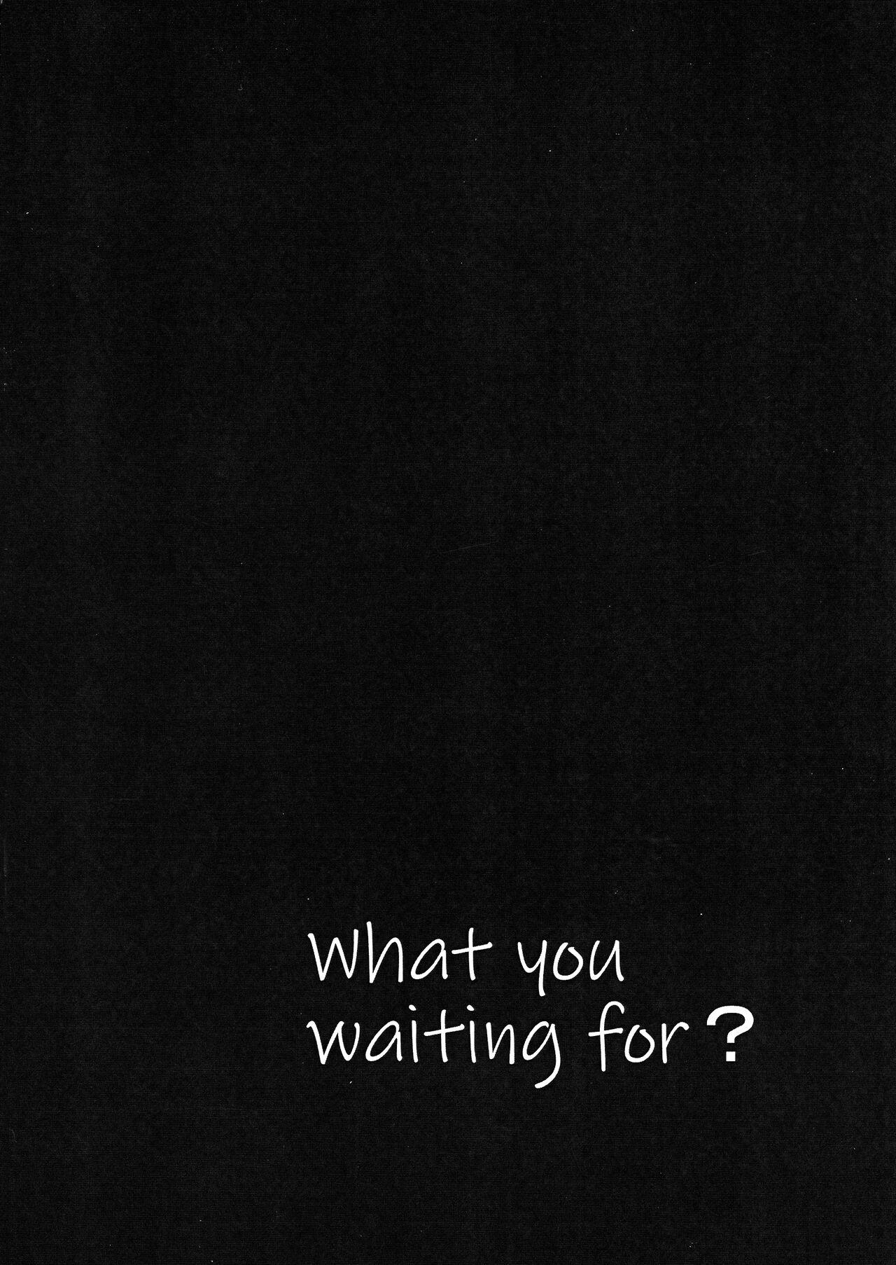 What you waiting for? 3