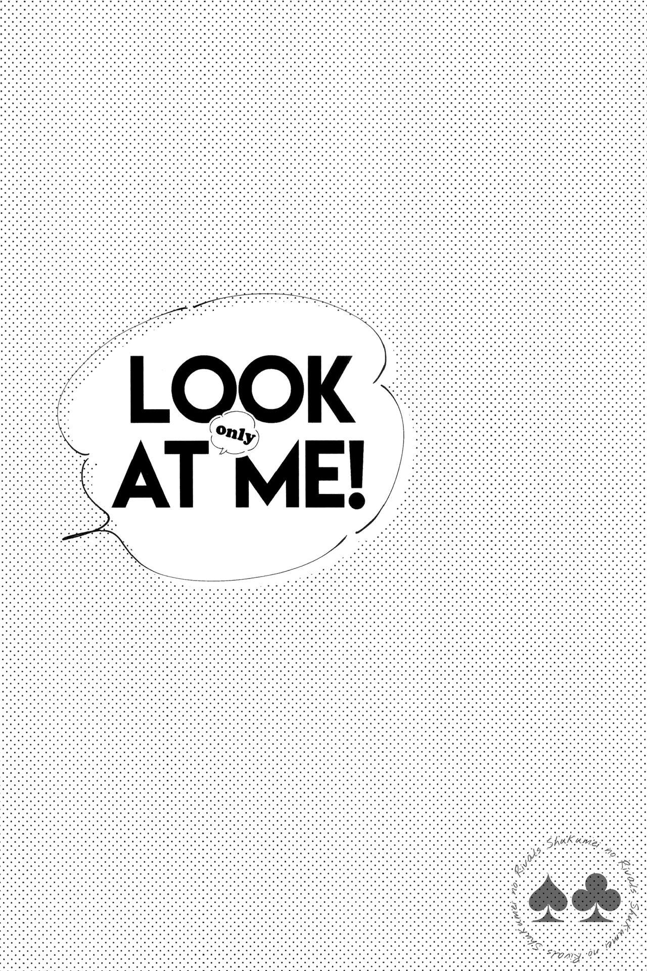 LOOK only AT ME! 1