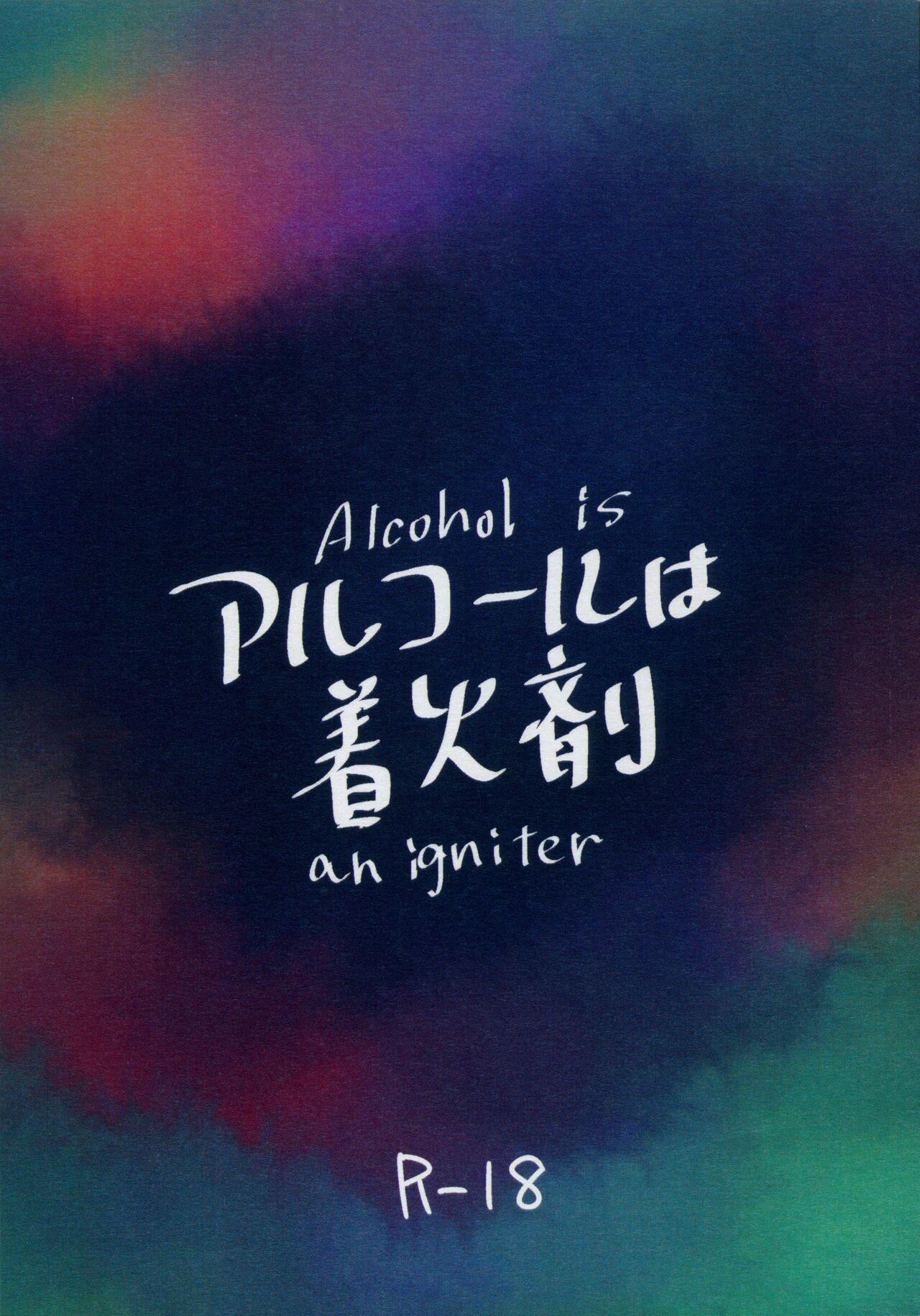 Alcohol is an igniter 0